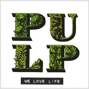 PULP - WE LOVE LIFE