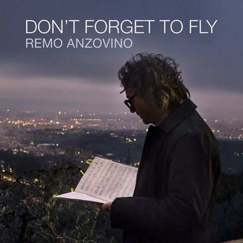 REMO ANZOVINO - DON’T FORGET TO FLY