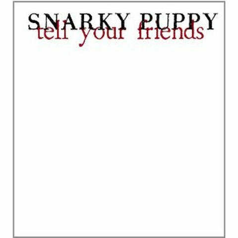 SNARKY PUPPY - TELL YOUR FRIENDS (cd+dvd)