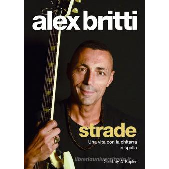 SEMM MUSIC STORE - Alex Britti - Strade. Una Vita Con La Chitarra In Spalla (Libro)